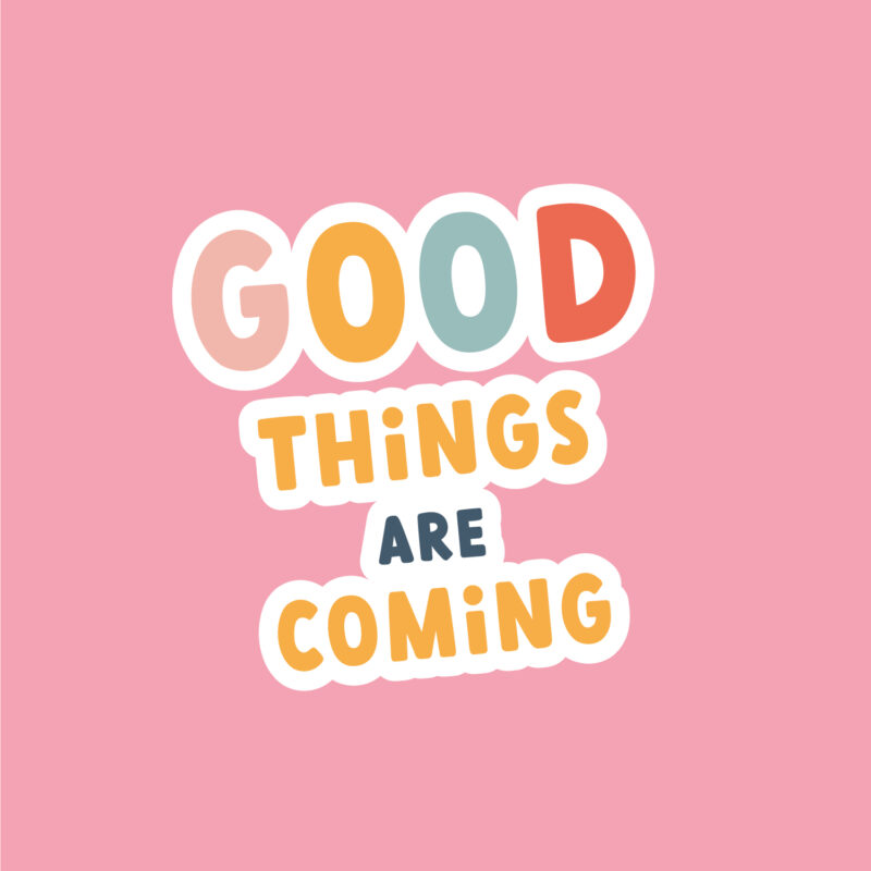 Good things are coming